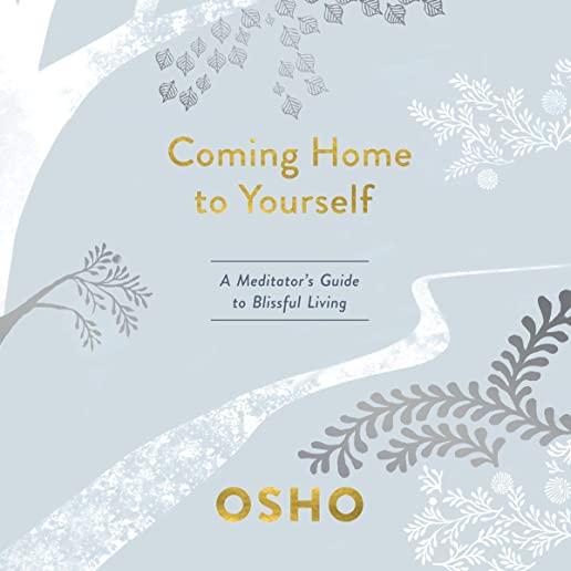 Coming Home to Yourself: A Meditator's Guide to Blissful Living