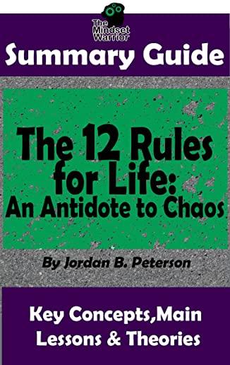 Summary: The 12 Rules for Life: An Antidote to Chaos: by Jordan B. Peterson Th