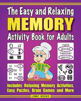 The Easy and Relaxing Memory Activity Book For Adults: Includes Relaxing Memory Activities, Easy Puzzles, Brain Games and More