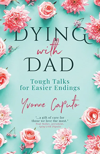 Dying With Dad: Tough Talks for Easier Endings