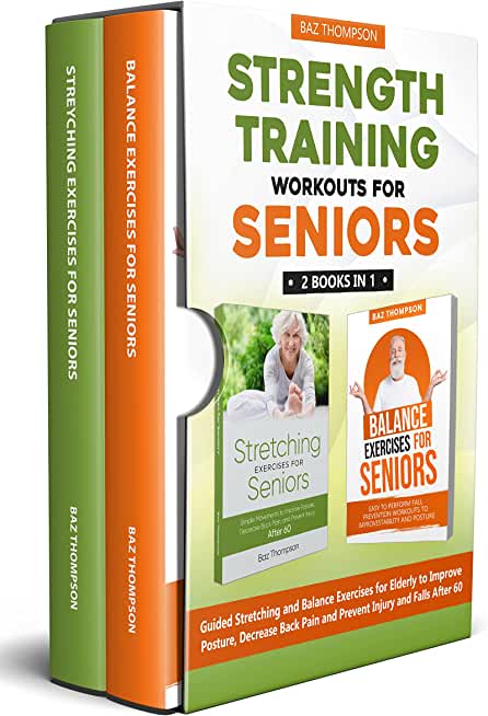 Strength Training Workouts for Seniors: 2 Books In 1 - Guided Stretching and Balance Exercises for Elderly to Improve Posture, Decrease Back Pain and