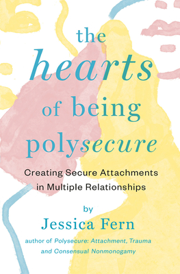 The Hearts of Being Polysecure: Creating Secure Attachments in Multiple Relationships