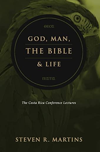 God, Man, the Bible & Life: The Costa Rica Conference Lectures