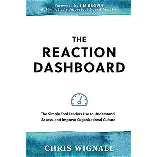 The REACTION Dashboard: The simple tool leaders use to understand, assess, and improve organizational culture.