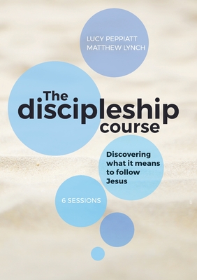 The Discipleship Course: Discovering What It Means To Follow Jesus: Discovering What It Means To Follow Jesus: Discovering What It Means To Fol