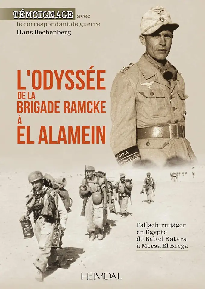 L'Odyssee de la Brigade Ramcke a El Alamein: FallschirmjÃƒÂ¤ger En Ãƒâ€°gypte, de Bab El Katara Ãƒâ‚¬ Mersa El Brega