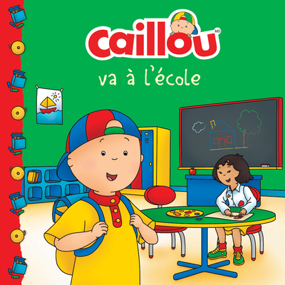 Caillou Va Ãƒâ‚¬ l'Ãƒâ€°cole (French Edition of Caillou Goes to School)