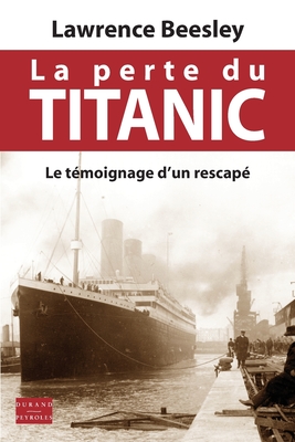 La perte du Titanic: Le tÃƒÂ©moignage d'un rescapÃƒÂ©