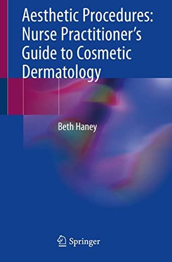 Aesthetic Procedures: Nurse Practitioner's Guide to Cosmetic Dermatology