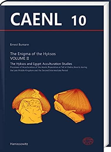 The Hyksos Enigma, Volume II: The Hyksos and Egypt: Acculturation Studies. Processes of Acculturation of the Asiatic Population at Tell El-Dab'a (Av