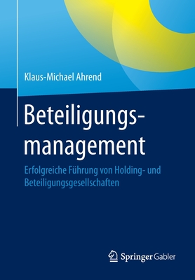 Beteiligungsmanagement: Erfolgreiche FÃƒÂ¼hrung Von Holding- Und Beteiligungsgesellschaften