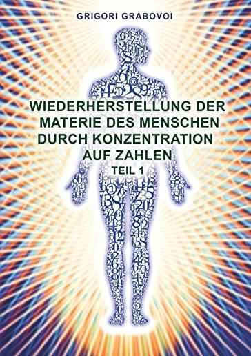 Wiederherstellung der Materie des Menschen durch Konzentration auf Zahlen - Teil 1