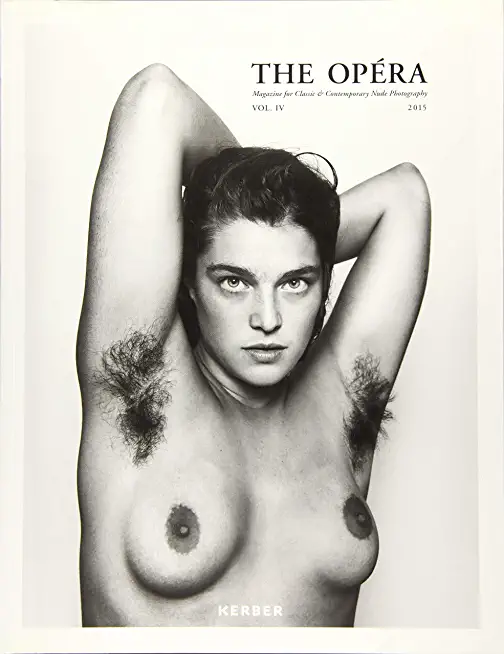 The OpÃƒÂ©ra: Volume IV: Magazine for Classic & Contemporary Nude Photography