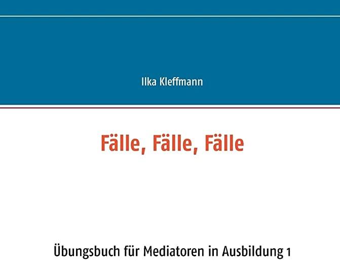 FÃƒÂ¤lle, FÃƒÂ¤lle, FÃƒÂ¤lle: ÃƒÅ“bungsbuch fÃƒÂ¼r Mediatoren in Ausbildung