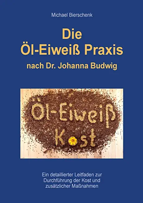 Die Ãƒâ€“l-EiweiÃƒÅ¸ Praxis: nach Dr. Johanna Budwig