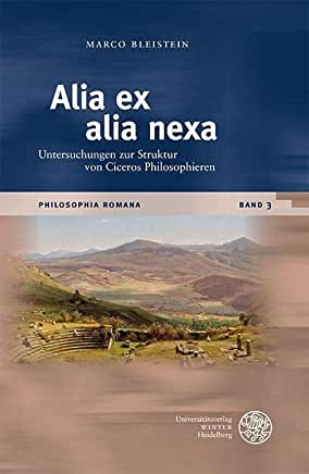 'alia Ex Alia Nexa': Untersuchungen Zur Struktur Von Ciceros Philosophieren