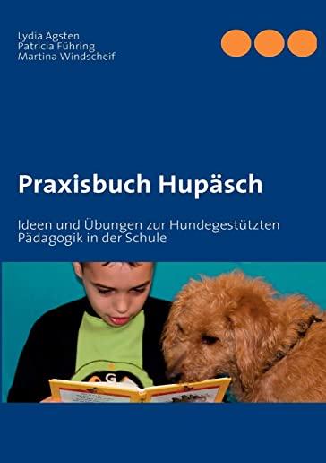 Praxisbuch HupÃƒÂ¤sch: Ideen und ÃƒÅ“bungen zur HundegestÃƒÂ¼tzten PÃƒÂ¤dagogik in der Schule