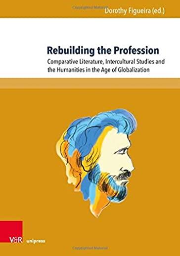 Rebuilding the Profession: Comparative Literature, Intercultural Studies and the Humanities in the Age of Globalization