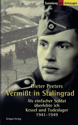 VermiÃƒÅ¸t in Stalingrad: Als einfacher Soldat ÃƒÂ¼berlebte ich Kessel und Todeslager 1941-1949