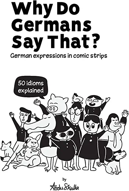 Why Do Germans Say That? German expressions in comic strips. 50 idioms explained.