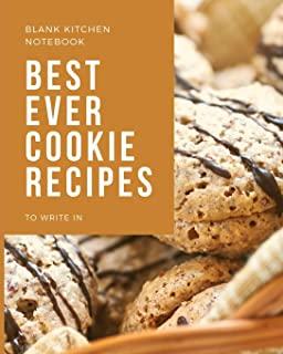 Blank Kitchen Notebook To Write In Best Ever Cookie Recipes: Blank Recipe Journal to Write in for Women, Food Cookbook Design, Document all Your Speci