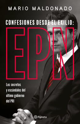 Confesiones Desde El Exilio: Enrique PeÃ±a Nieto / Confessions from Exile: Enrique PeÃ±a Nieto