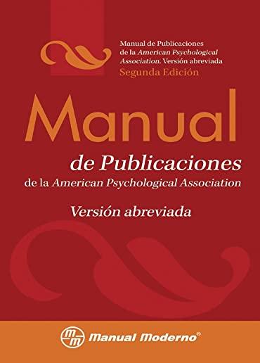 Manual de Publicaciones de la American Psychological Association: Version Abreviada = Publication Manual of the American Psychological Association