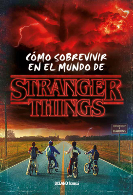 Stranger Things. CÃƒÂ³mo Sobrevivir En El Mundo de Stranger Things