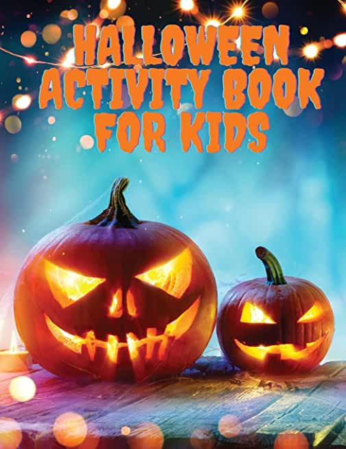 Halloween Activity Book for Kids: Coloring, Mazes, Tic Tac Toe Activity Book for Girls and Boys Coloring Pages for Children Ages 3-8 A Fun Kid Workboo