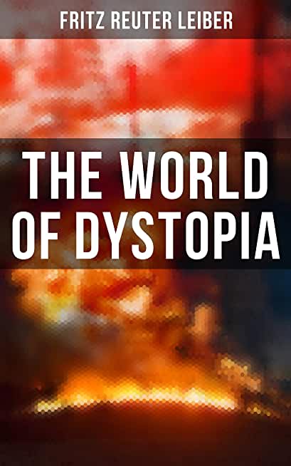 The World of Dystopia: Apocalyptic & Post-Apocalyptic Stories of Fritz Leiber