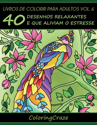 Livros de colorir para adultos vol. 6: 40 desenhos relaxantes e que aliviam o estresse