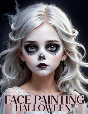 Face Painting: A Beginner's Step-by-Step Guide to Easy and Professional Halloween Makeup for Kids - Artistic, Scary Designs and Color