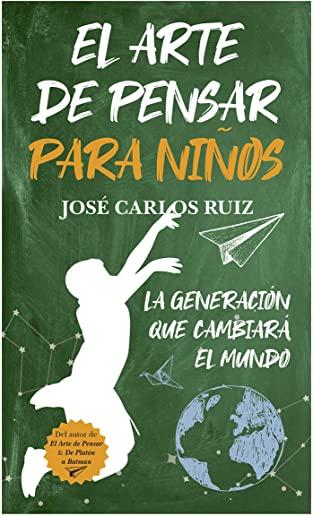 Arte de Pensar Para Ninos, El