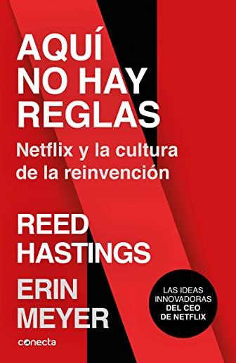 AquÃƒÂ­ No Hay Reglas: Netflix Y La Cultura de la ReinvenciÃƒÂ³n / No Rules Rules: Netflix and the Culture of Reinvention