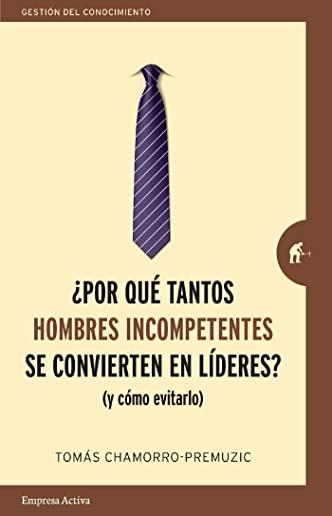 Por Que Tantos Hombres Incompetentes Se Convierten En Lideres?