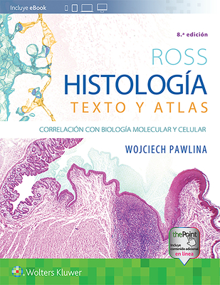 Ross. HistologÃƒÂ­a: Texto Y Atlas: CorrelaciÃƒÂ³n Con BiologÃƒÂ­a Molecular Y Celular