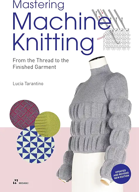 Mastering Machine Knitting: From the Thread to the Finished Garment. Updated and Revised New Edition