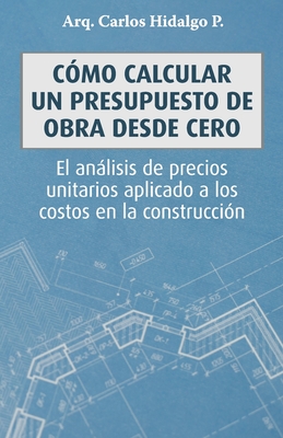 CÃƒÂ³mo calcular un presupuesto de obra desde cero: El anÃƒÂ¡lisis de precios unitarios aplicado a los costos en la construcciÃƒÂ³n