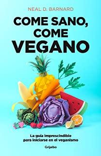 Come Sano Come Vegano: La GuÃƒÂ­a Imprescindible Para Iniciarse En El Veganismo / The Vegan Starter Kit: Everything You Need to Know about Plant-Based Ea