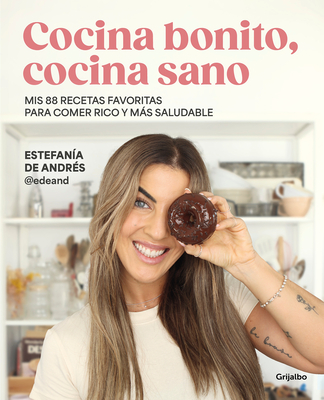 Cocina Bonito, Cocina Sano: MIS 88 Recetas Favoritas Para Comer Rico Y MÃ¡s Salud Able / Beautiful Cooking, Healthy Cooking. My 88 Favorite Recipes to