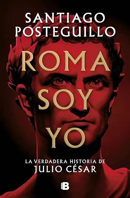 Roma Soy Yo: La Verdadera Historia de Julio CÃƒÂ©sar / I Am Rome