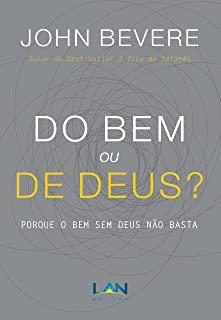 Do Bem ou De Deus?: Porque o Bem Sem Deus NÃƒÂ£o Basta