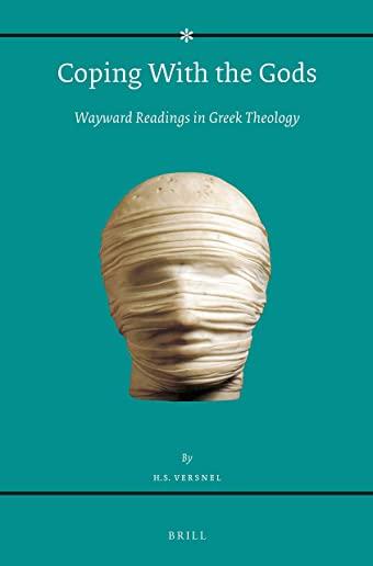 Coping with the Gods: Wayward Readings in Greek Theology