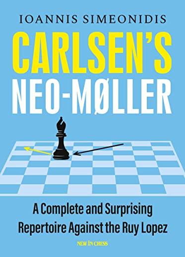 Carlsen's Neo-MÃƒÂ¸ller: A Complete and Surprising Repertoire Against the Ruy Lopez