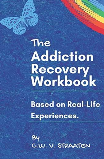 The Addiction Recovery Workbook: A 7-Step Master Plan To Take Back Control Of Your Life