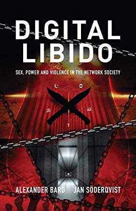 Digital Libido: Sex, Power and Violence in the Network Society