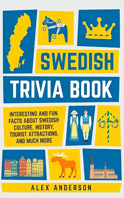 Swedish Trivia Book: Interesting and Fun Facts About Swedish Culture, History, Tourist Attractions, and Much More