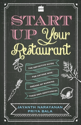 Start Up Your Restaurant: The Definitive Guide for Anyone Who Dreams of Running Their Own Restaurant