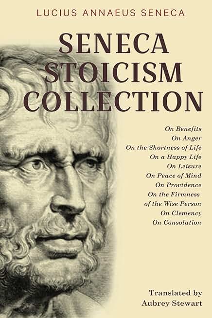 Seneca Stoicism Collection: On Benefits, On Anger, On the Shortness of Life, On a Happy Life, On Leisure, On Peace of Mind, On Providence, On the