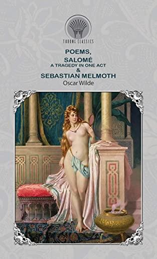 Poems, SalomÃƒÂ©: A Tragedy in One Act & Sebastian Melmoth